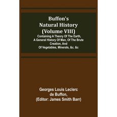 (영문도서) Buffon's Natural History (Volume VIII); Containing a Theory of the Earth a General History o... Paperback, Alpha Edition, English, 9789356089044