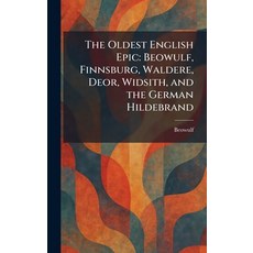 (영문도서)The Oldest English Epic: Beowulf Finnsburg Waldere Deor Widsith and the Ger... Hardcover, Tradd Street Press, 9781025874548