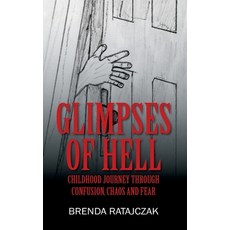 (영문도서) Glimpses of Hell: Childhood Journey Through Confusion Chaos and Fear Hardcover, Outcry Publishing, English, 9780578229218