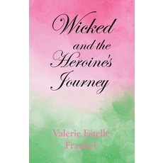 (영문도서)Wicked and the Heroine's Journey Paperback, Valerie Estelle Frankel, English, 9798232797645