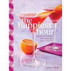 (영문도서) The Happiest Hour: Delicious Mocktails for a Fabulous Moms' Night in Hardcover, Rock Point, English, 9781577154372