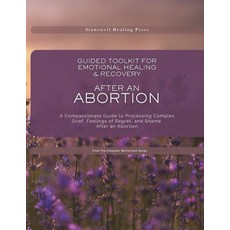 (영문도서)Guided Toolkit for Emotional Healing & Recovery After an Abortion: A Compassiona... Paperback, Stonewell Healing Press, English, 9781069705099