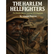 (영문도서)The Harlem Hellfighters: 10 Interesting Facts About The Historic African America... Paperback, Independently Published, English, 9798271067556
