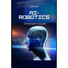 (영문도서)AI-Driven Robotics: A Developer's guide Paperback, Independently Published, English, 9798245125855