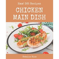 Hmm! 365 Chicken Main Dish Recipes: A Chicken Main Dish Cookbook from the Heart! Paperback, Independently Published