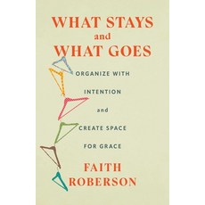 (영문도서)What Stays and What Goes: Organize with Intention and Create Space for Grace Hardcover, Scribner Book Company, English, 9781668011744