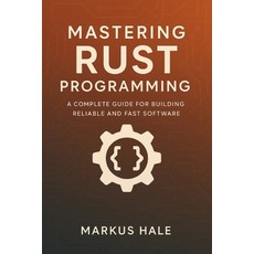 (外文書)Mastering Rust Programming: A Complete Guide for Building Reliable and Fast Software Paperback, Independently Published, English