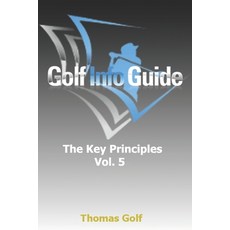 Golf Info Guide: The Key Principles VOL 5 Paperback, Independently Published, English, 9798647835154