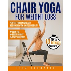 (영문도서)Chair Yoga for Weight Loss: Gentle 10-Minute Routines to Burn Fat Boost Energy ... Paperback