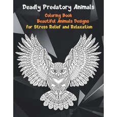 Deadly Predatory Animals - Coloring Book - Beautiful Animals Designs for Stress Relief and Relaxation Paperback, Independently Published