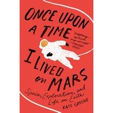 Once Upon a Time I Lived on Mars: Space Exploration and Life on Earth Paperback, St. Martin's Griffin, English, 9781250796660