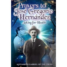 (영문도서)Prayers to José Gregorio Hernández Asking for Health Paperback, Independently Published, English, 9798270876333