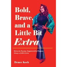 (영문도서) Bold Brave and a Little Bit Extra: Driven by Passion. Empowered by Purpose. A... Paperback, White Falcon Publishing, English, 9798892225304