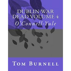 (영문도서) Dublin War Dead Volume 4: O'Connell-Yule Paperback, Createspace Independent Pub..., English, 9781717533975