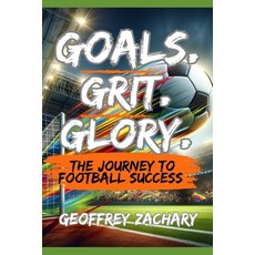 (영문도서) Goals Grit Glory: The Journey to Football Success Paperback, Independently Published, English, 9798853177574