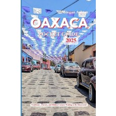 (英文圖書)Oaxaca Pocket Guide 2025: Traditions Flavors and Hidden Corners Waiting to Be... 平裝版, Independently Published, 英文