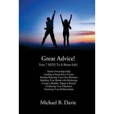 (영문도서) Great Advice!: Your 7 KEYS To A Better Life! Paperback, Manor House Publishing Inc., English, 9781988058320