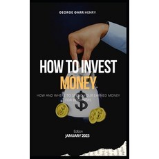 (영문도서) How to Invest Money: How and where to spend your earned money for beginners Paperback, Independently Published, English, 9798362411350