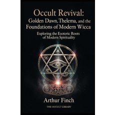 (영문도서)Occult Revival: Golden Dawn Thelema and the Foundations of Modern Wicca: Explo... Paperback, Independently Published, English, 9798242326804