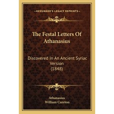 (영문도서) The Festal Letters Of Athanasius: Discovered In An Ancient Syriac Version (1848) Paperback, Kessinger Publishing, English, 9781165088225