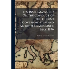 (영문도서)Lessons in Massacre; Or the Conduct of the Turkish Government in and About Bulg... Paperback, Nabu Press, English, 9781145491564