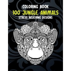 100 Jungle Animals - Coloring Book - Stress Relieving Designs Paperback, Independently Published