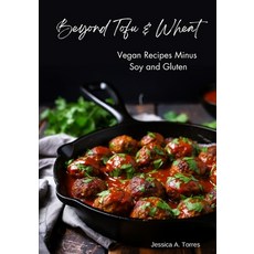 (영문도서) Beyond Tofu & Wheat: Vegan Recipes Minus Soy and Gluten Paperback, Independently Published, English, 9798856535845