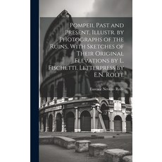 (영문도서) Pompeii Past and Present Illustr. by Photographs of the Ruins With Sketches of Their Origi... Hardcover, Legare Street Press, English, 9781019425954