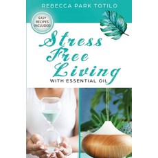 (영문도서) Stress Free Living With Essential Oil Paperback, Rebecca at the Well Foundation, English, 9781734325874