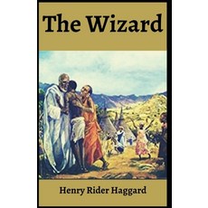 The Wizard [Annotated]: Henry Rider Haggard (Adventure Fiction Novel Classics Imperialist Literat... Paperback, Independently Published, English, 9798729704972