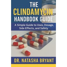 (영문도서)The Clindamycin Handbook Guide: A Simple Guide to Uses Dosage Side Effects an... Paperback, Independently Published, English, 9798297572355