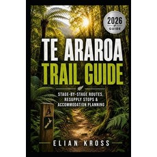 (영문도서)Te Araroa Trail Guide: Stage-by-Stage Routes Resupply Stops & Accommodation Pla... Paperback, Independently Published, English, 9798197949134 Independently Published, English, 9798197949134