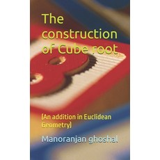 (영문도서) The construction of Cube root: (An addition in Euclidean Geometry) Paperback, Independently Published, English, 9798305715507