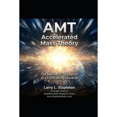 (영문도서)Accelerated Mass Theory: The Mechanic's Blueprint of a Functioning Universe Paperback, Independently Published, English, 9798183649482 Independently Published, English, 9798183649482