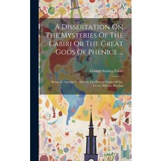 (영문도서) A Dissertation On The Mysteries Of The Cabiri Or The Great Gods Of Phenice ...: Being An Atte... Hardcover, Legare Street Press, English, 9781020197390