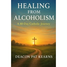 (영문도서)Healing from Alcoholism: A 40-Day Catholic Journey Paperback, Independently Published, English, 9798298470377