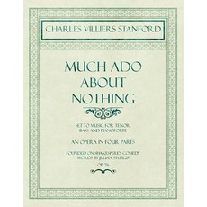 (영문도서) Much Ado About Nothing - Set to Music for Tenor Bass and Pianoforte - An Opera in Four Parts... Paperback, Classic Music Collection, English, 9781528707138