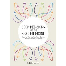 (영문도서) Good Decisions Are the Best Medicine: How to Work With Your Doctor to Optimize Outcomes Paperback, Lulu.com, English, 9781716982057