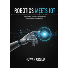 (영문도서)Robotics Meets IoT: A Concise Hands-On Guide to Designing Smart Connected and... Paperback, Independently Published, English, 9798270696603
