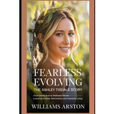 [5] Fearless & Evolving: The Ashley Tisdale Story: From Disney Icon to Wellness Pioneer — A Journe, [5] Fearless & Evolving: The A