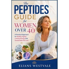 (영문도서)The Peptides Guide for Women Over 40: A Practical Approach to Healthy Aging Las... Paperback, Independently Published, English, 9798185272527 Independently Published, English, 9798185272527