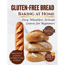 (영문도서)Gluten-Free Bread Baking at Home: Easy Wheatless Artisan Loaves for Beginners Paperback, Independently Published, English, 9798243971874