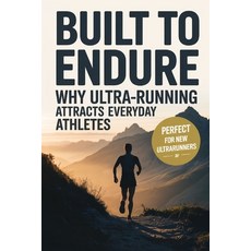 (영문도서)Built to Endure: Why Ultra-Running Attracts Everyday Athletes Paperback, Independently Published, English, 9798241751171
