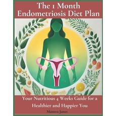 (영문도서) The 1 Month Endometriosis Diet Plan: Your Nutritious 4 Weeks Guide for a Health... Paperback, Independently Published, English, 9798308567141
