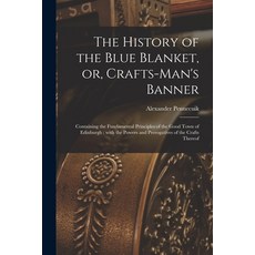 (영문도서) The History of the Blue Blanket or Crafts-man's Banner [microform]: Containing the Fundamen... Paperback, Legare Street Press, English, 9781013494314