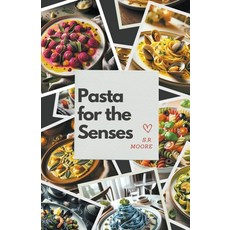 (영문도서) Pasta for the Senses Paperback, S.R. Moore, English, 9798224242856