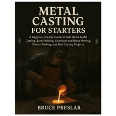 (영문도서)Metal Casting for Starters: A Beginner-Friendly Guide to Safe Home Metal Casting... Paperback, Independently Published, English, 9798273181786