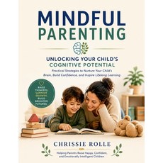 (영문도서)Mindful Parenting: Unlocking Your Child's Cognitive Potential Paperback, Chrissie Rolle, English, 9798233687730