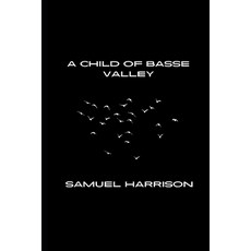 (영문도서) A Child of Basse Valley Paperback, Independently Published, English, 9798303221871