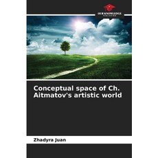 (영문도서)Conceptual space of Ch. Aitmatov's artistic world Paperback, Our Knowledge Publishing, English, 9786206803768